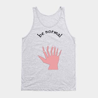 be normal Tank Top